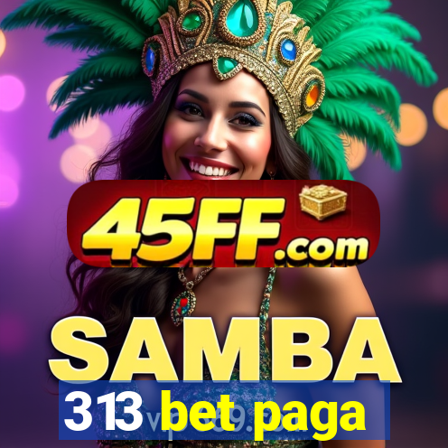 313 bet paga